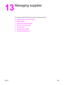 Page 21713
Managing supplies
This chapter contains information about these maintenance topics:
●
Checking status and ordering supplies
●
Storing supplies
●
Replacing and recycling supplies
●
HP policy on non-HP supplies
●
HP fraud hotline
●
Changing a print cartridge
●
Changing the imaging drum
ENWW201
 