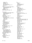 Page 330replacing 207
specifications 287
status page 179
status, checking 202
status, viewing with HP Toolbox 182
storing 203
support
Instant Support Professional Edition (ISPE) v
maintenance agreements 285
telephone numbers v
websites v
SupportPack, HP 285
System Settings tab, HP Toolbox 184
T
technical support
Instant Support Professional Edition (ISPE) v
maintenance agreements 285
telephone numbers v
websites v
telephone lines
fax tone volume, adjusting 34
telephone numbers
HP fraud hotline 206
HP Printing...