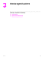 Page 373
Media specifications
This section contains information about specifications for the quality of media, guidelines for
media usage, and guidelines for media storage.
●
General guidelines
●
Supported media weights and sizes
●
Printing and storage environment
ENWW21
 