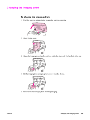 Page 225Changing the imaging drum
To change the imaging drum
1. Push the scanner-release button to open the scanner assembly.
2. Open the top cover.
3. Grasp the imaging drum handle, and then rotate the drum until the handle is at the top.
4. Lift the imaging drum straight up to remove it from the device.
5. Remove the new imaging drum from its packaging.
ENWW Changing the imaging drum209
 