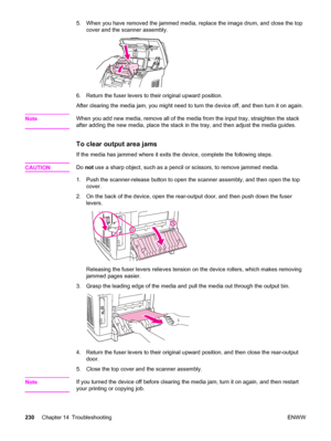 Page 2465. When you have removed the jammed media, replace the image drum, and close the top
cover and the scanner assembly.
6. Return the fuser levers to their original upward position.
After clearing the media jam, you might need to turn the device off, and then turn it on again.
Note
When you add new media, remove all of the media from the input tray, straighten the stack
after adding the new media, place the stack in the tray, and then adjust the media guides.
To clear output area jams
If the media has...