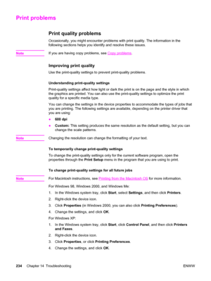 Page 250Print problems
Print quality problems
Occasionally, you might encounter problems with print quality. The information in the
following sections helps you identify and resolve these issues.
Note
If you are having copy problems, see Copy problems.
Improving print quality
Use the print-quality settings to prevent print-quality problems.
Understanding print-quality settings
Print-quality settings affect how light or dark the print is on the page and the style in which
the graphics are printed. You can also...