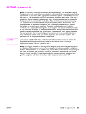 Page 307IC CS-03 requirements
Notice: The Industry Canada label identifies certified equipment. This certification means
the equipment meets certain telecommunications network protective, operational, and safety
requirements as prescribed in the appropriate Terminal Equipment Technical Requirement
document(s). The Department does not guarantee the equipment will operate to the user’s
satisfaction. Before installing this equipment, users should ensure that it is permissible for
the equipment to be connected to...