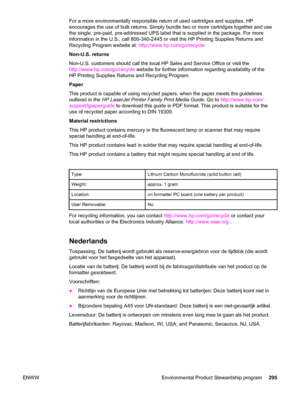 Page 311For a more environmentally responsible return of used cartridges and supplies, HP
encourages the use of bulk returns. Simply bundle two or more cartridges together and use
the single, pre-paid, pre-addressed UPS label that is supplied in the package. For more
information in the U.S., call 800-340-2445 or visit the HP Printing Supplies Returns and
Recycling Program website at: http://www.hp.com/go/recycle.
Non-U.S. returns
Non-U.S. customers should call the local HP Sales and Service Office or visit the...