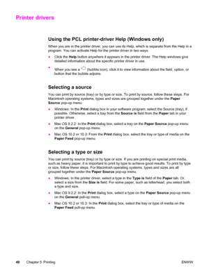 Page 56Printer drivers
Using the PCL printer-driver Help (Windows only)
When you are in the printer driver, you can use its Help, which is separate from the Help in a
program. You can activate Help for the printer driver in two ways.
●Click the Help button anywhere it appears in the printer driver. The Help windows give
detailed information about the specific printer driver in use.
●
When you see a 
 (bubble icon), click it to view information about the field, option, or
button that the bubble adjoins....