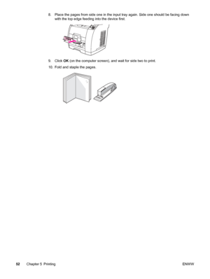 Page 688. Place the pages from side one in the input tray again. Side one should be facing down
with the top edge feeding into the device first.
9. Click OK (on the computer screen), and wait for side two to print.
10. Fold and staple the pages.
52Chapter 5 PrintingENWW
 