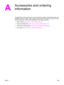 Page 289A
Accessories and ordering
information
The following list of accessories was current at the time of printing. Ordering information and
availability of the accessories might change during the life of the device. For the most current
ordering information, visit the most appropriate of the following websites:
●North America: http://www.hp.com/go/ordersupplies-na
●Europe and Middle East: http://www.hp.com/go/ordersupplies-emea
●Asia Pacific countries/regions: http://www.hp.com/go/ordersupplies-ap
●
Latin...