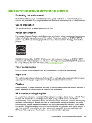 Page 205Environmental product stewardship program
Protecting the environment
Hewlett-Packard Company is committed to providing quality products in an environmentally sound
manner. This product has been designed with several a ttributes to minimize impacts on our environment.
Ozone production
This product generates no appreciable ozone gas (O3).
Power consumption
Power usage drops significantly while in Sleep mode, which saves natural resources and saves money
without affecting the high perfor mance of this...