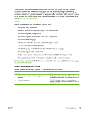 Page 27The embedded Web server provides an interface to the printer that anyone who has a network-
connected computer and a standard Web browser  can use. No special software is installed or
configured, but you must have a supported Web br owser on your computer. To gain access to the
embedded Web server, type the IP address for the pr inter in the address line of the browser. (To find
the IP address, print a configuration page. For mo re information about printing a configuration page,
see 
Using printer...