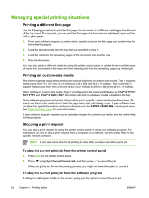 Page 96Managing special printing situations
Printing a different first page
Use the following procedure to print the first page of a document on a different media type than the rest
of the document. For example, you can print the first page of a document on letterhead paper and the
rest on plain paper.
1. From your software program or pr inter driver, specify a tray for the first page and another tray for
the remaining pages.
2. Load the special media into the tray that you specified in step 1.
3. Load the...