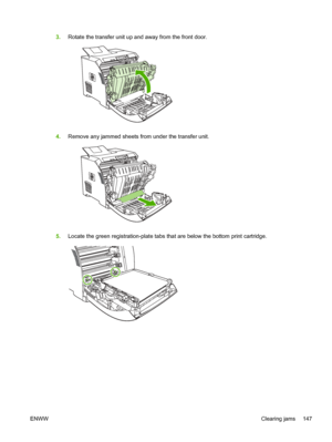 Page 1613.Rotate the transfer unit up and  away from the front door.
4.Remove any jammed sheets from under the transfer unit.
5.Locate the green registration-plate tabs that are below the bottom print cartridge.
ENWW Clearing jams 147
 