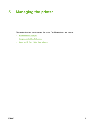 Page 157
5 Managing the printer
This chapter describes how to manage the printer. The following topics are covered:
●
Printer information pages
●
Using the embedded Web server
●
Using the HP Easy Printer Care Software
ENWW 141
 