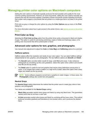 Page 175
Managing printer color options on Macintosh computers
Setting the color options to Automatic typically produces the best possible print quality for the most
common printing requirements. However, for some documents, setting the color options manually can
enhance the way the document appears. Examples of these documents include marketing brochures
that contain many images or documents that are printed on a media type that is not listed in the printer
driver.
Print color as gray or change the color...