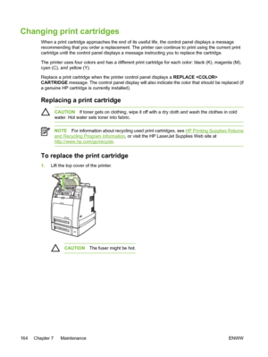 Page 180
Changing print cartridges
When a print cartridge approaches the end of its useful life, the control panel displays a message
recommending that you order a replacement. The printer can continue to print using the current print
cartridge until the control panel displays a message instructing you to replace the cartridge.
The printer uses four colors and has a different print cartridge for each color: black (K), magenta (M),
cyan (C), and yellow (Y).
Replace a print cartridge when the printer control panel...