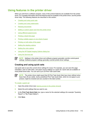 Page 129
Using features in the printer driver
When you print from a software program, many of the product features are available from the printer
driver. For complete information about the features that are available in the printer driver, see the printer-
driver Help. The following features are described in this section:
●
Creating and using quick sets
●
Creating and using watermarks
●
Resizing documents
●
Setting a custom paper size from the printer driver
●
Using different paper/covers
●
Printing a blank...