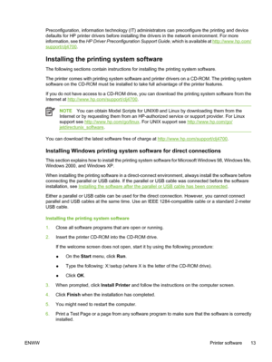 Page 29
Preconfiguration, information technology (IT) administrators can preconfigure the printing and device
defaults for HP printer drivers before installing the drivers in the network environment. For more
information, see the HP Driver Preconfiguration Support Guide , which is available at 
http://www.hp.com/
support/clj4700.
Installing the printing system software
The following sections contain instructions for installing the printing system software.
The printer comes with printing system software and...