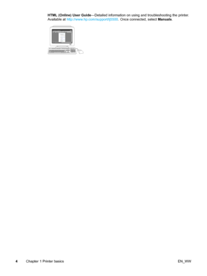 Page 14HTML (Online) User Guide—Detailed information on using and troubleshooting the printer.
Available at http://www.hp.com/support/lj5500 . Once connected, selectManuals.
4Chapter 1 Printer basics EN_WW
 