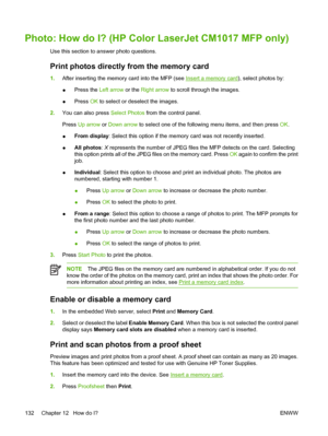 Page 146Photo: How do I? (HP Color LaserJet CM1017 MFP only)
Use this section to answer photo questions.
Print photos directly from the memory card
1.After inserting the memory card into the MFP (see Insert a memory card), select photos by:
●Press the Left arrow or the Right arrow to scroll through the images.
●Press OK to select or deselect the images.
2.You can also press Select Photos from the control panel.
Press Up arrow or Down arrow to select one of the following menu items, and then press OK.
●From...