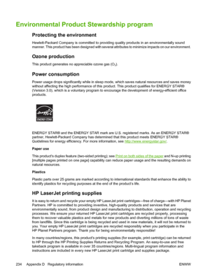 Page 248Environmental Product Stewardship program
Protecting the environment
Hewlett-Packard Company is committed to providing quality products in an environmentally sound
manner. This product has been designed with several attributes to minimize impacts on our environment.
Ozone production
This product generates no appreciable ozone gas (O3).
Power consumption
Power usage drops significantly while in sleep mode, which saves natural resources and saves money
without affecting the high performance of this...