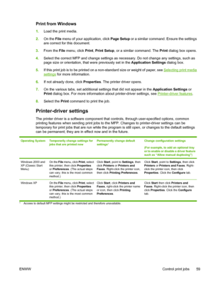 Page 73Print from Windows
1.Load the print media.
2.On the File menu of your application, click Page Setup or a similar command. Ensure the settings
are correct for this document.
3.From the File menu, click Print, Print Setup, or a similar command. The Print dialog box opens.
4.Select the correct MFP and change settings as necessary. Do not change any settings, such as
page size or orientation, that were previously set in the Application Settings dialog box.
5.If this print job is to be printed on a...