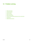 Page 18314 Problem solving
●Problem solving process
●
Control-panel messages
●
Solve print problems
●
Resolve copy problems
●
Resolve scanning problems
●
The device control panel display has black lines or dots, or becomes blank
●
Clear paper jams
●
Additional problem solving tools
ENWW169
 