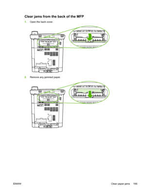 Page 213
Clear jams from the back of the MFP
1.Open the back cover.
2.Remove any jammed paper.
ENWW Clear paper jams 199
 