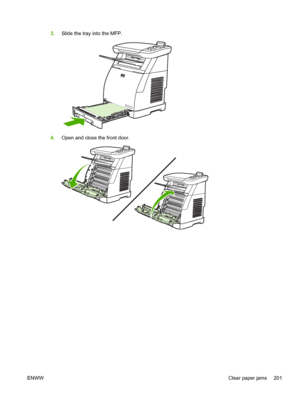 Page 215
3.Slide the tray into the MFP.
4.Open and close the front door.
ENWW Clear paper jams 201
 