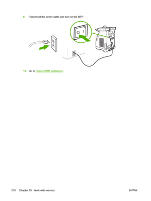 Page 224
9.Reconnect the power cable and turn on the MFP.
10.Go to Check DIMM installation .
210 Chapter 15   Work with memory ENWW
 