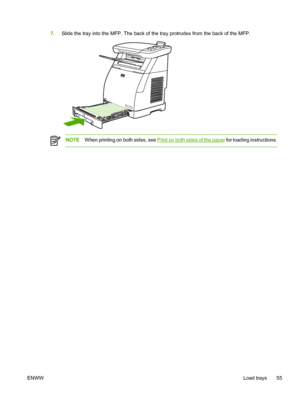 Page 69
7.Slide the tray into the MFP. The back of the tray protrudes from the back of the MFP.
NOTE When printing on both sides, see Print on both sides of the paper  for loading instructions.
ENWW Load trays 55
 