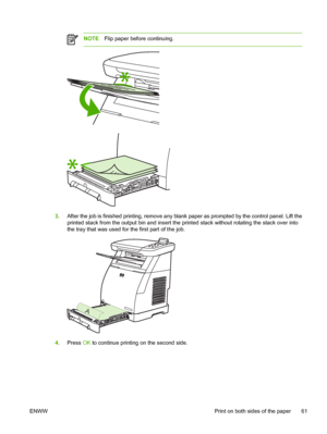 Page 75
NOTEFlip paper before continuing.
3.After the job is finished printing, remove any blank paper as prompted by the control panel. Lift the
printed stack from the output bin and insert the printed stack without rotating the stack over into
the tray that was used for the first part of the job.
A
4.Press  OK to continue printing on the second side.
ENWW Print on both sides of the paper 61
 