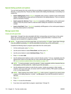 Page 124Special dialing symbols and options
You can insert pauses into a fax number that you are dialing or programming to a one-touch key, speed-
dial entry, or group-dial entry. Pauses are often needed when dialing internationally or connecting to an
outside line.
●Insert a dialing pause: Press # (Pause) repeatedly until a comma (,) appears on the control-panel
display, indicating that the pause will occur at that point in the dialing sequence. This is a 2-second
pause (3 seconds in France).
●Insert a pause...