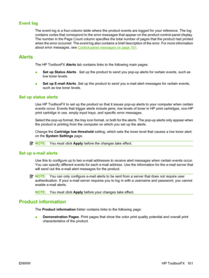 Page 173Event log
The event log is a four-column table where the product events are logged for your reference. The log
contains codes that correspond to the error messages that appear on the product control-panel display.
The number in the Page Count column specifies the total number of pages that the product had printed
when the error occurred. The event log also contains a brief description of the error. For more information
about error messages, see 
Control-panel messages on page 191.
Alerts
The HP ToolboxFX...