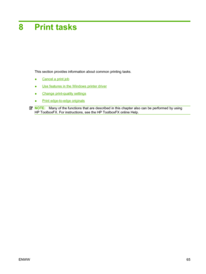 Page 778Print tasks
This section provides information about common printing tasks.
●
Cancel a print job
●
Use features in the Windows printer driver
●
Change print-quality settings
●
Print edge-to-edge originals
NOTE:Many of the functions that are described in this chapter also can be performed by using
HP ToolboxFX. For instructions, see the HP ToolboxFX online Help.
ENWW65
 