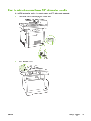 Page 193Clean the automatic document feeder (ADF) pickup roller assembly
If the ADF has trouble feeding documents, clean the ADF pickup roller assembly.
1.Turn off the product and unplug the power cord.
2.Open the ADF cover.
ENWWManage supplies 181
 