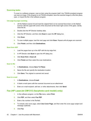 Page 54Scanning tasks
To scan to a software program, scan an item using the program itself. Any TWAIN-compliant program
can scan an image. If the program is not TWAIN-compliant, save the scanned image to a file then place,
open, or import the file in the software program.
Use page-by-page scanning
1.Lift the flatbed scanner lid and load the original that is to be scanned face-down on the flatbed
scanner with the upper-left corner of the document at the lower-right corner of the glass. Gently
close the lid....