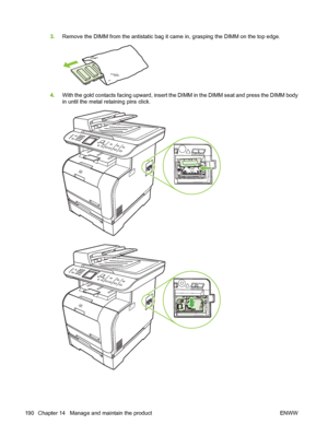 Page 202
3.Remove the DIMM from the antistatic bag it came in, grasping the DIMM on the top edge.
4.With the gold contacts facing upward, insert the DIMM in the DIMM seat and press the DIMM body
in until the metal retaining pins click.
190 Chapter 14   Manage and maintain the product ENWW
 