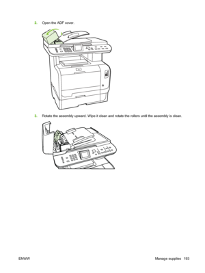 Page 205
2.Open the ADF cover.
3.Rotate the assembly upward. Wipe it clean and rotate the rollers until the assembly is clean.
ENWW Manage supplies 193
 