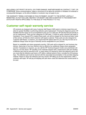 Page 262
(INCLUDING LOST PROFIT OR DATA), OR OTHER DAMAGE, WHETHER BASED IN CONTRACT, TORT, OR
OTHERWISE. Some countries/regions, states or provinces do not allow the exclusion or limitation of incidental or
consequential damages, so the above limitation or exclusion may not apply to you.
THE WARRANTY TERMS CONTAINED  IN THIS STATEMENT, EXCEPT TO THE EXTENT LAWFULLY
PERMITTED, DO NOT EXCLUDE, RESTRICT OR MODIFY AND ARE IN ADDITION TO THE MANDATORY
STATUTORY RIGHTS APPLICABLE TO THE SALE OF THIS PRODUCT TO YOU....