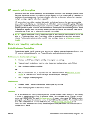 Page 271
HP LaserJet print supplies
It’s easy to return and recycle your empty HP LaserJet print cartridges—free of charge—with HP Planet
Partners. Multilingual program information and instructions are included in every new HP LaserJet print
cartridge and supplies package. You help reduce the toll on the environment further when you return
multiple cartridges together rather than separately.
HP is committed to providing inventive, high-quality products and services that are environmentally
sound, from product...