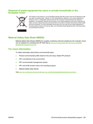 Page 273
Disposal of waste equipment by users in private households in the
European Union
This symbol on the product or on its packaging indicate s that this product must not be disposed of with
your other household waste. Instead, it is your responsibility to dispose of your waste equipment by
handing it over to a designated collection point for  the recycling of waste electrical and electronic
equipment. The separate collection and recycling of y our waste equipment at the time of disposal will
help to...