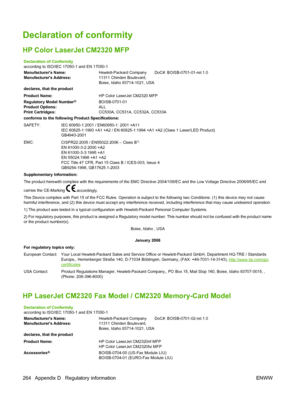 Page 276
Declaration of conformity
HP Color LaserJet CM2320 MFP
Declaration of Conformity
according to ISO/IEC 17050-1 and EN 17050-1
Manufacturers Name:Hewlett-Packard Company       DoC#: BOISB-0701-01-rel.1.0
Manufacturers Address: 11311 Chinden Boulevard,
Boise, Idaho 83714-1021, USA
declares, that the product
Product Name: HP Color LaserJet CM2320 MFP
Regulatory Model Number
2)BOISB-0701-01
Product Options: ALL
Print Cartridges: CC530A, CC531A, CC532A, CC533A
conforms to the following Product...