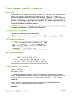 Page 278
Country/region specific statements
Laser safety
The Center for Devices and Radiological Health (CDRH) of the U.S. Food and Drug Administration has
implemented regulations for laser products manufactured since August 1, 1976. Compliance is
mandatory for products marketed in the United States. The device is certified as a “Class 1” laser product
under the U.S. Department of Health and Human Services (DHHS) Radiation Performance Standard
according to the Radiation Control for Health and Safety Act of 1968....