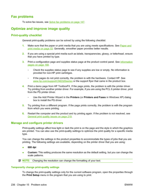 Page 248
Fax problems
To solve fax issues, see Solve fax problems on page 147.
Optimize and improve image quality
Print-quality checklist
General print-quality problems can be solved by using the following checklist:
1. Make sure that the paper or print media that you are using meets specifications. See 
Paper and
print media on page 53. Generally, smoother paper provides better results.
2. If you are using a special print media such as labels, transparencies, glossy, or letterhead, ensure
that you have printed...