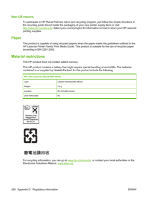 Page 272
Non-US returns
To participate in HP Planet Partners return and recycling program, just follow the simple directions in
the recycling guide (found inside the packaging of your new printer supply item) or visit
http://www.hp.com/recycle. Select your country/region for information on how to return your HP LaserJet
printing supplies.
Paper
This product is capable of using recycled papers when the paper meets the guidelines outlined in the
HP LaserJet Printer Family Print Media Guide . This product is...