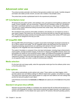 Page 148Advanced color use
The product provides automatic color features that generate excellent color results. Carefully designed
and tested color tables provide smooth, accurate color rendition of all printable colors.
The product also provides sophisticated tools for the experienced professional.
HP ColorSphere toner
HP designs the print system (printer, print cartridges, toner, and paper) to work together to optimize print
quality, product reliability, and user productivity. Original HP print cartridges...