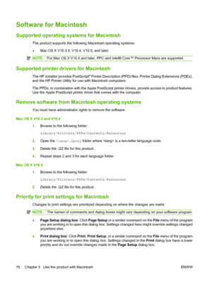 Page 84Software for Macintosh
Supported operating systems for Macintosh
The product supports the following Macintosh operating systems:
●Mac OS X V10.3.9, V10.4, V10.5, and later
NOTE:
For Mac OS X V10.4 and later, PPC and Intel® Core™ Processor Macs are supported.
Supported printer drivers for Macintosh
The HP installer provides PostScript® Printer Description (PPD) files, Printer Dialog Extensions (PDEs),
and the HP Printer Utility for use with Macintosh computers.
The PPDs, in combination with the Apple...