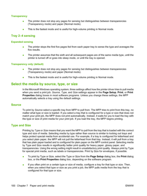 Page 116Transparency
●The printer does not stop any pages for sensing but distinguishes between transparencies
(Transparency mode) and paper (Normal mode).
●This is the fastest mode and is useful for high-volume printing in Normal mode.
Tray 2–4 sensing
Expanded sensing
●The printer stops the first five pages fed from each paper tray to sense the type and averages the
five results.
●The printer assumes that the sixth and all subsequent pages are of the same media type, until the
printer is turned off or goes...