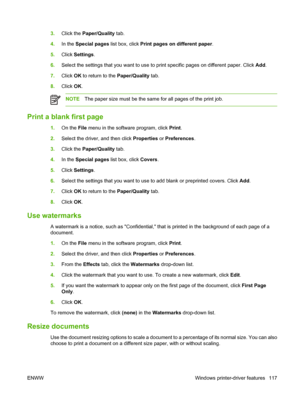 Page 1333.Click the Paper/Quality tab.
4.In the Special pages list box, click Print pages on different paper.
5.Click Settings.
6.Select the settings that you want to use to print specific pages on different paper. Click Add.
7.Click OK to return to the Paper/Quality tab.
8.Click OK.
NOTEThe paper size must be the same for all pages of the print job.
Print a blank first page
1.On the File menu in the software program, click Print.
2.Select the driver, and then click Properties or Preferences.
3.Click the...