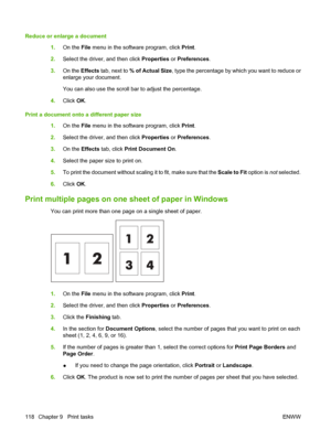 Page 134Reduce or enlarge a document
1.On the File menu in the software program, click Print.
2.Select the driver, and then click Properties or Preferences.
3.On the Effects tab, next to % of Actual Size, type the percentage by which you want to reduce or
enlarge your document.
You can also use the scroll bar to adjust the percentage.
4.Click OK.
Print a document onto a different paper size
1.On the File menu in the software program, click Print.
2.Select the driver, and then click Properties or Preferences....