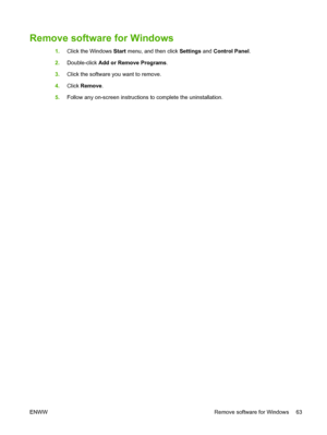 Page 79Remove software for Windows
1.Click the Windows Start menu, and then click Settings and Control Panel.
2.Double-click Add or Remove Programs.
3.Click the software you want to remove.
4.Click Remove.
5.Follow any on-screen instructions to complete the uninstallation.
ENWW Remove software for Windows 63
 